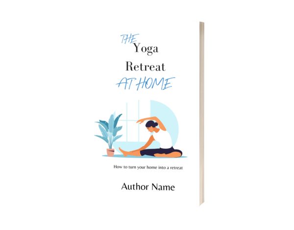 The image shows an eBook & Paperback Premade Book Cover titled "The Yoga Retreat at Home." The cover features an illustration of a person sitting on a mat, stretching with a houseplant nearby. Below the illustration, it says "How to turn your home into a yoga retreat," and at the bottom is the text "Author Name. BookSelf Book Cover Design & Premade Book Covers